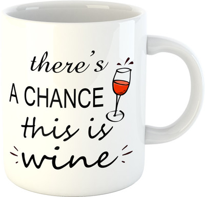 Deeher Gifts There Is A Chance This Is Wine Ceramic Mug(350 ml), Multicolor