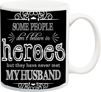 

ME&YOU Gift for Hubby;Some People Don,t Believe In Heroes But They Have'nt Met My Husband Printed Ceramic Mug(325 ml), Multicolor