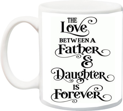 

ME&YOU Gift For Papa/Dad/Daddy On Anniversary/Birhday;The Love Between A Father & Daughter Is Forever Font Printed Ceramic Mug(325 ml), Multicolor