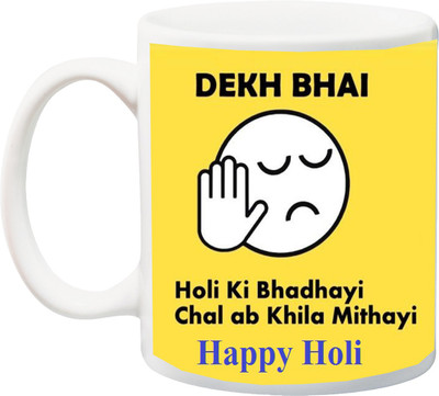 

ME&YOU Gift for Holi;Dekh bhai holee ki bhadhaya chal ab khila mithayi Happy Holy Printed Ceramic Mug(325 ml), Multicolor