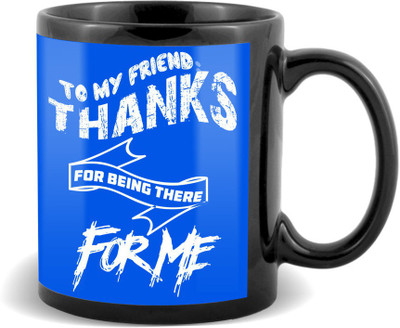 

SKY TRENDS To My Friend Thanks For Being There For Me With Stylish Best Gifts For Birthday And Anniversary Black Coffee Ceramic Mug(320 ml)