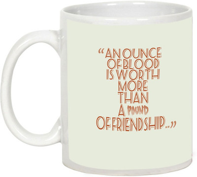 

AllUPrints Friendship Fay Gifts - An Ounce Of Blood Is Worth Ceramic Mug(325 ml), White