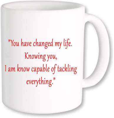 

PhotogiftsIndia You Have Change My Life Everything Ceramic Mug(325 ml)