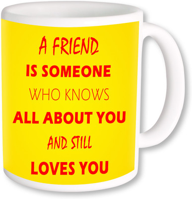 

PhotogiftsIndia A Friend is someone 05 Ceramic Mug(325 ml)