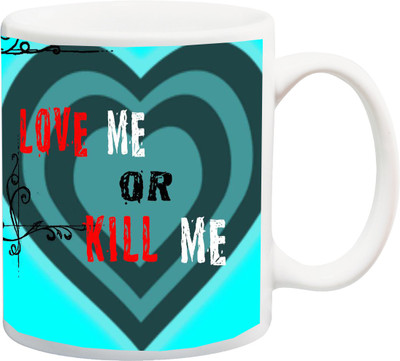 

ME&YOU Gift for Husband/Wife/Girlfriend/Boyfriend/Lover;"Love Me Or Kill Me Simple 3D printed Ceramic Mug(325 ml), Multicolor