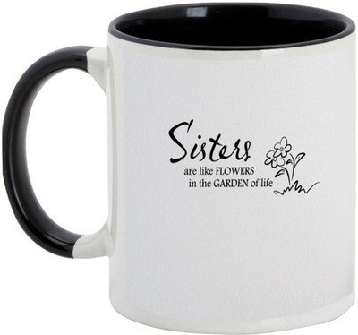 

AllUPrints Gift For Bahiya Dooj/ Brother/ Sister - Sis Are Like Flower In The Garden Black Ceramic Mug(325 ml)