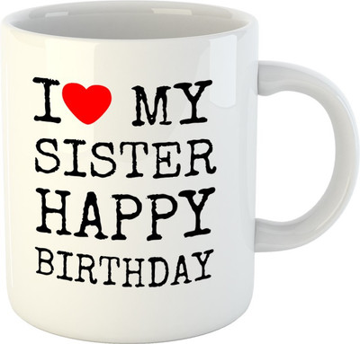 

HuppmeGift I Love My Sister Happy Birthday White Ceramic Mug(350 ml)