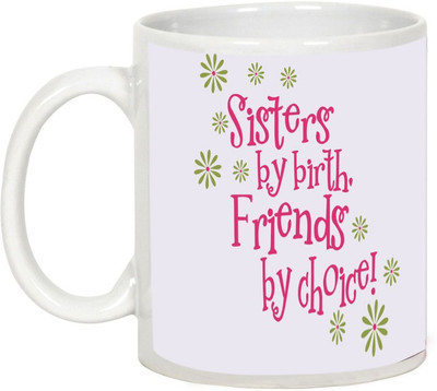 

AllUPrints Gift For Rakhi - Sisters By Birth Friends By Choice! Ceramic Mug(325 ml), White