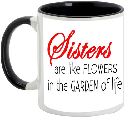 

AllUPrints Gift For Bahiya Dooj/ Brother/ Sister - Sisters Are Like Flowers In The Garden Of Life Black Ceramic Mug(325 ml)