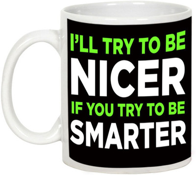 

AllUPrints I Will Be Nicer If You Are Smarter Ceramic Mug(325 ml), White