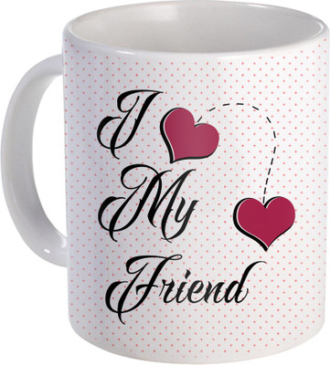 

SKY TRENDS I Love My Friend A BEst Gift for Propose day ANd Valentine DAy Design (77) Ceramic Mug(320 ml), White