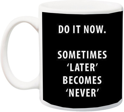 

ME&YOU Do IT Now.Sometimes Later Becomes Never printed Ceramic Mug(325 ml), Multicolor