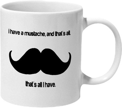 

Mooch Wale I Have A Mustache Thats All I Have Ceramic Mug(325 ml), Multicolor