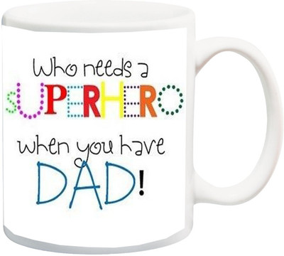 

ME&YOU Gift for Father/Papa/Daddy On Birhday;Who Needs A When You have Dad Printed Ceramic Mug(325 ml), Multicolor