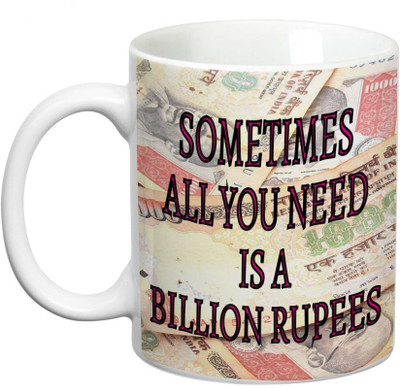

Prithish All You Need Is A Billion Rupees Ceramic Mug(330 ml), Multicolor