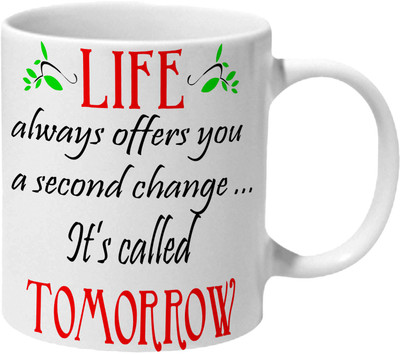 

Mooch Wale Life Always Offers You A Second Change Its Called Tomorrow Ceramic Mug(325 ml), Multicolor