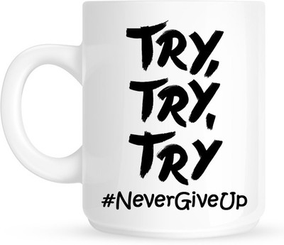 

HuppmeGift Try And Never Give Up White Ceramic Mug(350 ml)