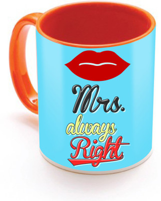

SKY TRENDS Mrs. Always Right With Colorful Unique Gifts For Bithday And Anniversary Inner Color Orange Ceramic Mug(320 ml), Multicolor