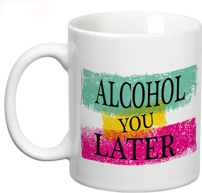

Prithish Alcohol You Later Ceramic Mug(330 ml), Multicolor