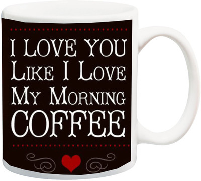 

ME&YOU Valentines Gift ; I Love You Like I Love My Morning Coffee Printed Ceramic Mug(325 ml), Multicolor