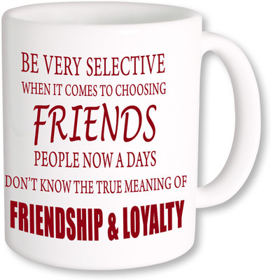 

PhotogiftsIndia Friendship & Loyalty 01 Ceramic Mug(325 ml)