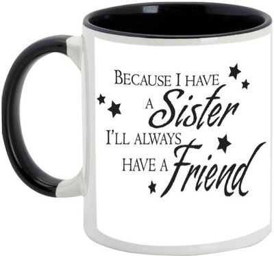 

AllUPrints Gift For Bahiya Dooj/ Brother - Because I Have A Sister & Friend Black Ceramic Mug(325 ml)
