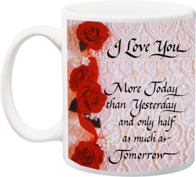 ME&YOU I Love You More Today Than Yesterday And Only Half As Much Tomorrow Print With Red Rose Printed Ceramic Coffee Mug(325 ml)