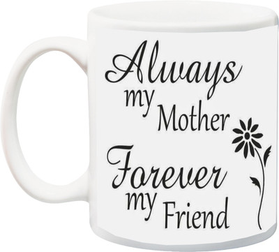 

ME&YOU Gift for Mummy/mother/mum;Always my mother Forever and Friend HD printed Ceramic Mug(325 ml), Black