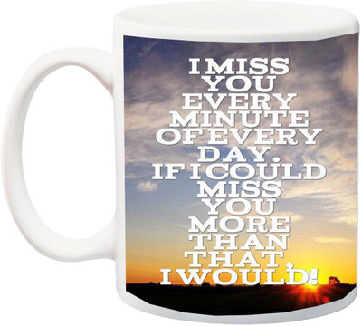 

ME&YOU Gift for Husband/Wife/Girlfriend/Boyfriend/Lover;"I Miss You Every Minute of Every Day HD printed Ceramic Mug(325 ml), Multicolor