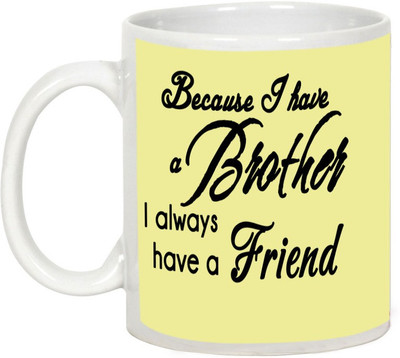 

AllUPrints Gift For Rakhi - Because I Have A Brother I Always Have A Friend Ceramic Mug(325 ml), White