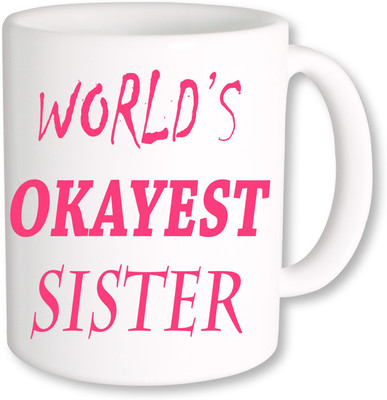 

PhotogiftsIndia Worlds Okayest Sister Ceramic Mug(325 ml), Multicolor