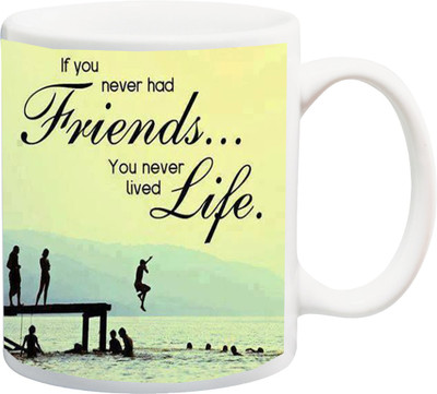 

ME&YOU Gift for Husband/Wife/Girlfriend/Boyfriend/Lover;"If You Never Had Friends Life printed Ceramic Mug(325 ml), Multicolor