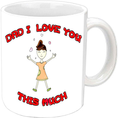 

Raj Laxmi Dad I Love You.. This Much Very Nice Design White Ceramic Mug(350 ml)