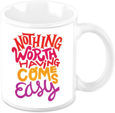 

Homesogood Nothing Worth Having Comes Easy Ceramic Mug(325 ml)