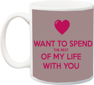 

ME&YOU Gifts For Him/ Her/Girlfriend/Boyfriend;Want to spend my rest of life with you printed Ceramic Mug(325 ml), Multicolor