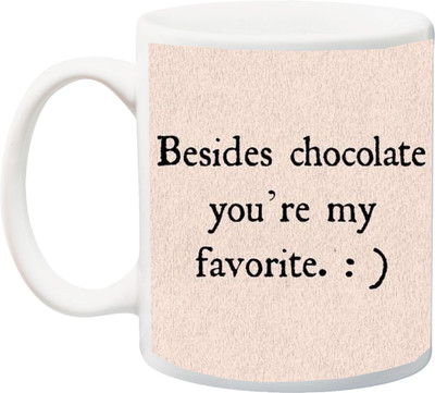 

ME&YOU Gift for Husband/Wife/Boyfriend/Girlfriend On Valentine's Day;Besides Chocolate You Are My Favorite Print In Cream BG Printed Ceramic Mug(325 ml), Multicolor