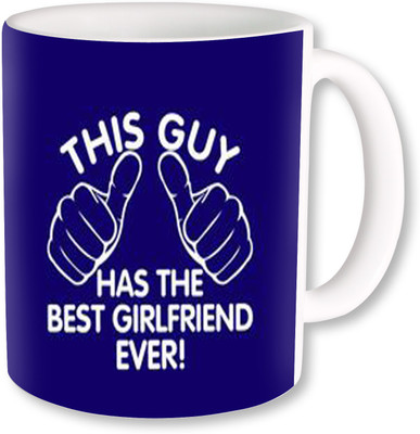 

PhotogiftsIndia This Guy Has The Best Girlfriend Ever Ceramic Mug(325 ml)
