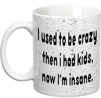 

Prithish I Had kids, Now I'm Insane Ceramic Mug(330 ml), Multicolor