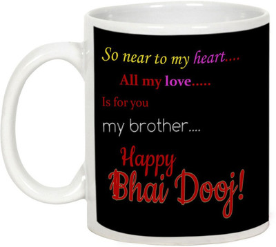

AllUPrints Gifts For Bhaiya Dooj - So Near To My Heart.. All My Love.. Is For You My Brother White Ceramic Mug(325 ml)