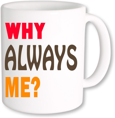 

PhotogiftsIndia Why Always Me Ceramic Mug(325 ml), Multicolor