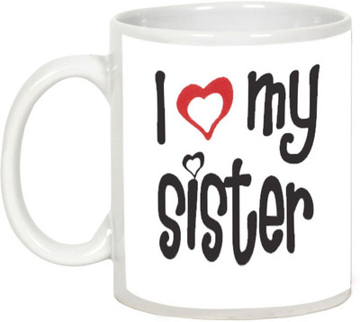 

ME&YOU Gifts For Bhaiya Dooj - I Love My Sister White Ceramic Mug(325 ml)