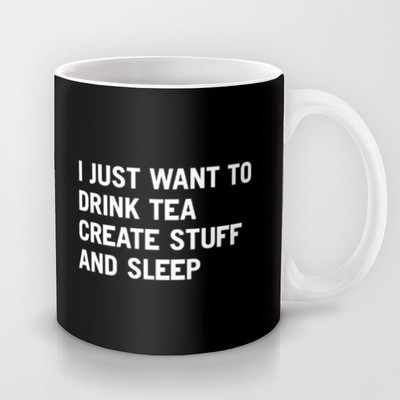 58% OFF on Astrode I Just Want To Drink Tea Create Stuff & Sleep Ceramic Mug(325 ml)