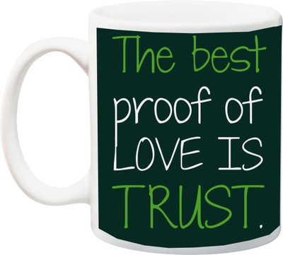 

ME&YOU The Best Proof Of Love Is trust Printed Ceramic Mug(325 ml), Multicolor