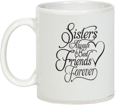 

AllUPrints Gift For Rakhi - Sisters Always Best Friends Forever Ceramic Mug(325 ml), White
