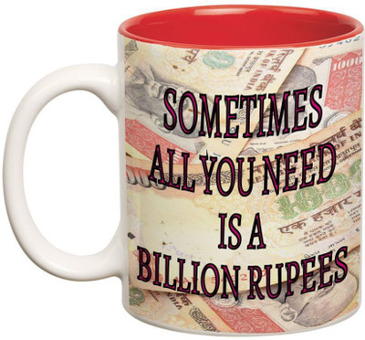 

Prithish All You Need Is A Billion Rupees Double Color Ceramic Mug(330 ml), Multicolor