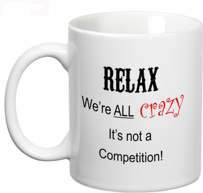 

Prithish Relax, We are all Crazy, It's Not a Competition Ceramic Mug(330 ml), Multicolor