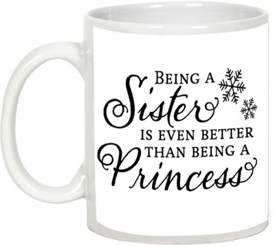 

AllUPrints Gift for Raksha Bandhan Rakhi Gifts - Being A Sister Is Even Better Than Princess Ceramic Mug(325 ml), White