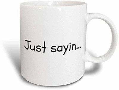 

3dRose Just Sayin, White Background Ceramic, 15 oz, White Ceramic Mug(60 ml)