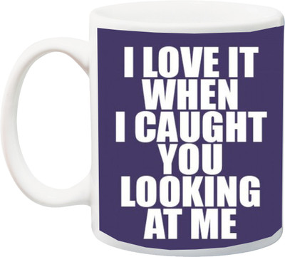 

ME&YOU Valentine's Day/Anniversary/Birthday Gift;I Love It When I Caught You Looking at Me Printed Ceramic Mug(325 ml), Multicolor