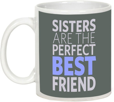 

AllUPrints Gift for Raksha Bandhan Rakhi Gifts - Sisters Are The Perfect Best Friend Ceramic Mug(325 ml), White
